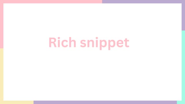 Mastering Rich Snippets: Elevating Your Content in Search Results"