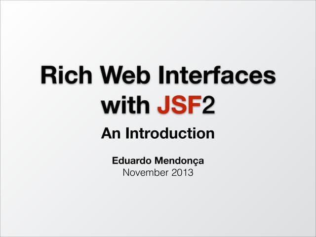 Rich Web Interfaces with JSF2 - An Introduction