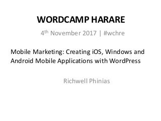 Richwell Phinias: Mobile Marketing - Creating iOS, Windows and Android Mobile Applications with WordPress