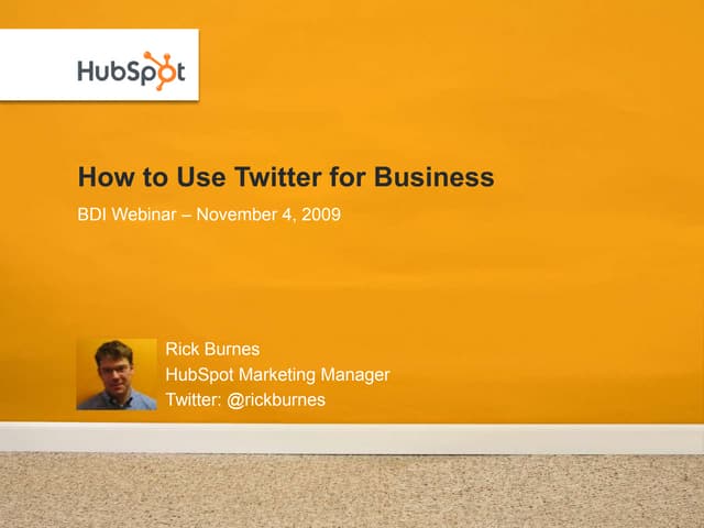 11/04/09 BDI HubSpot Webinar - Rick Burnes - Twitter For Business