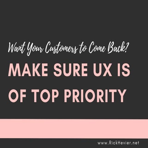 Want Your Customers to Come Back? Make Sure UX is of Top Priority