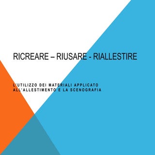 Ricreare – riusare   riallestire it...