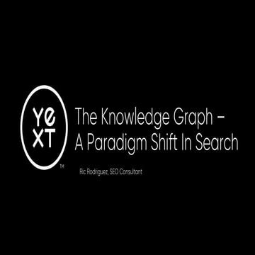 Ric Rodriguez - The Knowledge Graph: A Paradigm Shift In Search (Search Y 2020)