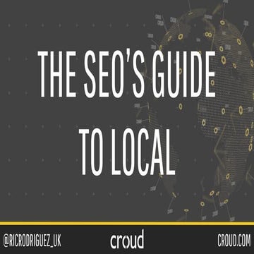 The SEO's Guide To Local - Ric Rodriguez, Search London (Mar 2018)
