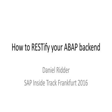 Daniel Ridder How to RESTify your ABAP backend