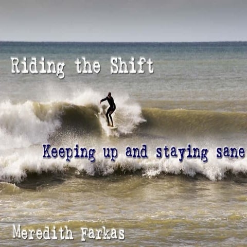 Riding The Shift: Keeping Up and Staying Sane