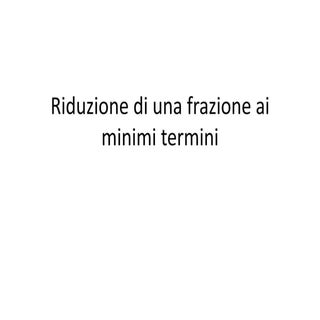Riduzione ai minimi termini