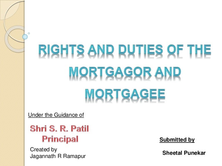 Rights and duties of the mortgagor and mortgagee sheetal