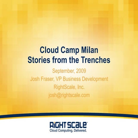 Cloud Camp Milan RightScale: Stories from the trenches