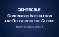 RightScale Webinar: Continuous Integration and Delivery in the Cloud - How RightScale Does It