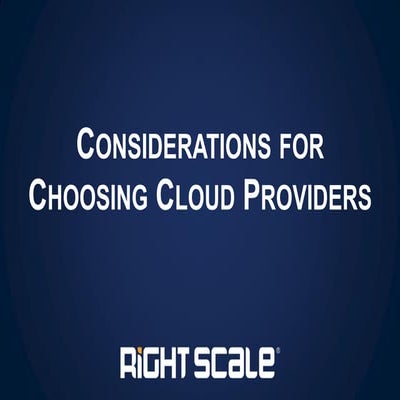 RightScale Webinar:   Considerations For Choosing Cloud Providers