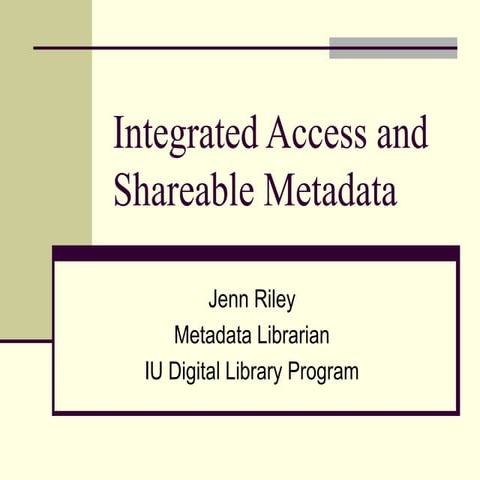 Integrated Access and Shareable Metadata