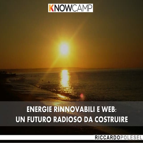 Riccardo Polesel – “Comunicare le energie rinnovabili: meno filosofia e più i...