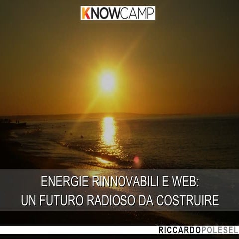 Rinnovabili e web riccardo polesel know_camp2011