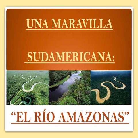 Una maravilla sudamericana el río amazonas | PPTX | Geography | Science