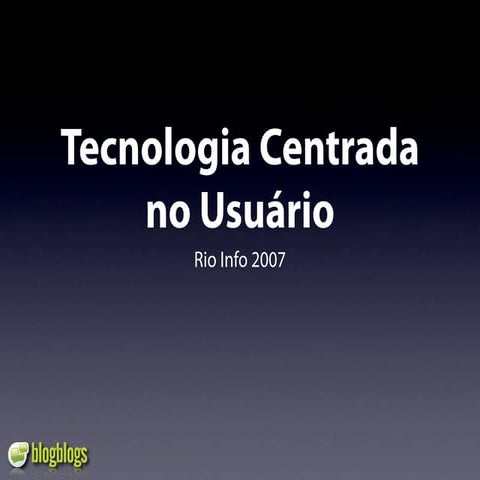 RioInfo 2007 - Tecnologias Centradas no Usuário