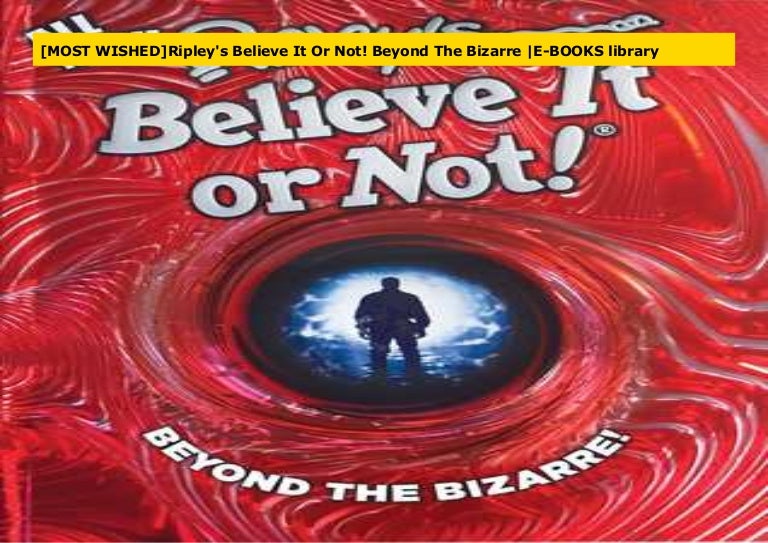 Beyond The Bizarre Ripleys Believe It Or Not