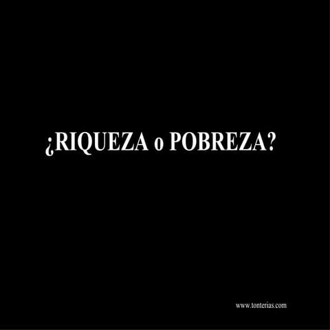 Riqueza o Pobreza