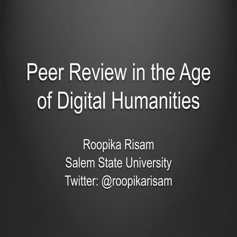 Peer Review in the Age of Digital Humanities - Roopika Risam