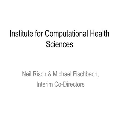 UCSF Informatics Day 2014 - Neil Risch, &ldquo;The Institute for 