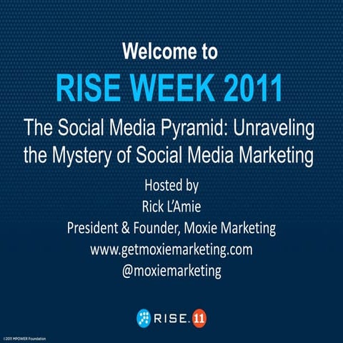 RISE 2011 Presentation:  The Social Media Pyramid - Unraveling the Mystery of...