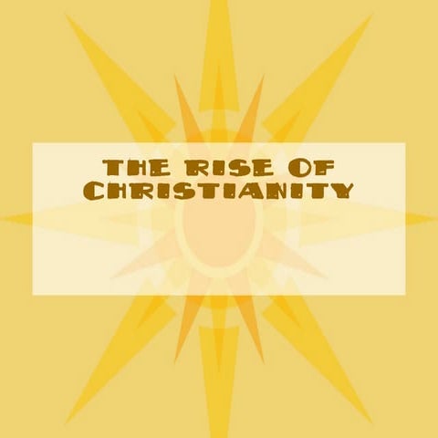The Rise Of Christianity