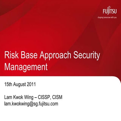 Risk base approach for security management   fujitsu-fms event 15 aug 2011