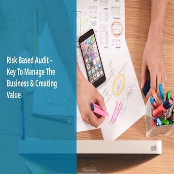 Risk Based Audit - Key to managhe the bussines & Creating the value | PPTX