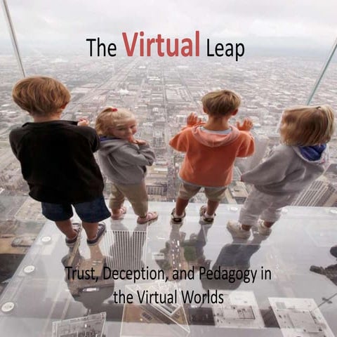 The Virtual Leap: Trust, Deception, and Pedagogy in the Virtual Worlds