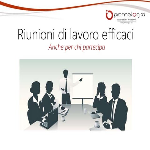 Organizzare riunioni efficaci (anche per chi partecipa)