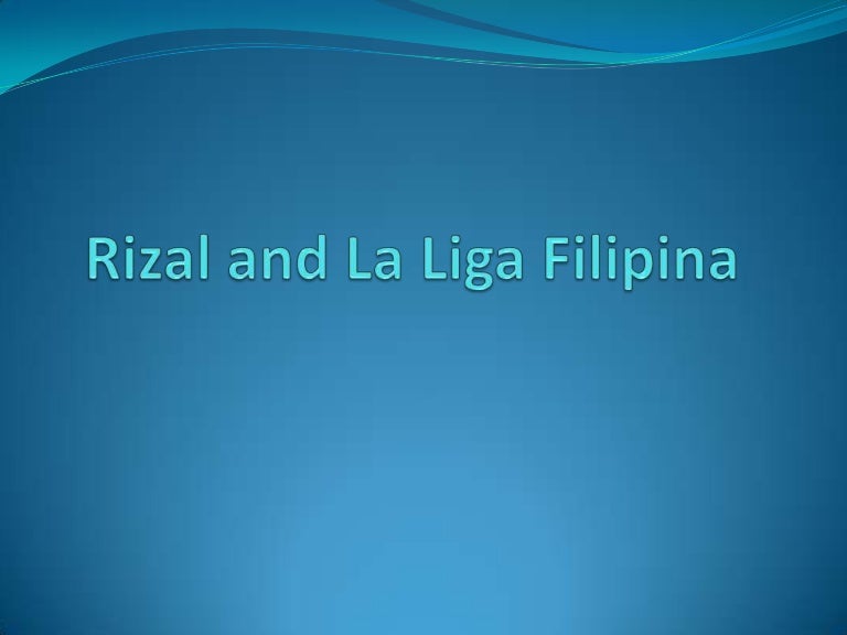 Rizal And La Liga Filipina