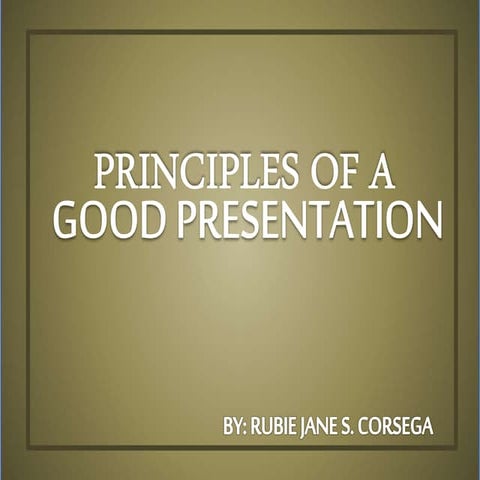 Principles of a Good Presentation
