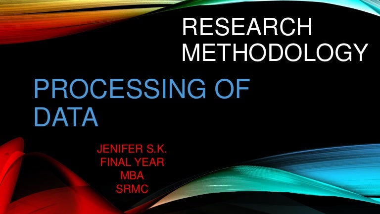 RESEARCH METHODOLOGY- PROCESSING OF DATA