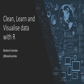 Clean, Learn and Visualise data with R