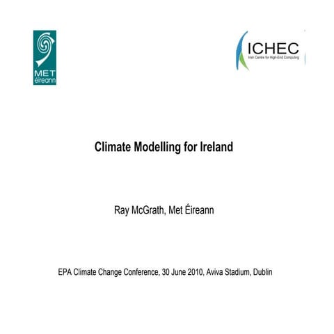Climate Modelling for Ireland -Dr Ray McGrath, Met Eireann