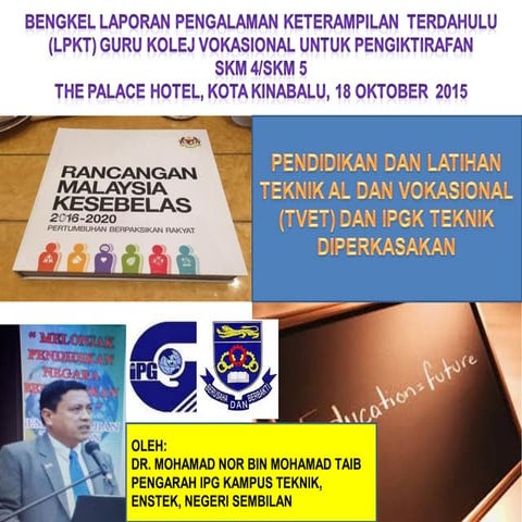 PENDIDIKAN DAN LATIHAN  TEKNIK AL DAN VOKASIONAL  (TVET) DAN IPGK TEKNIK DIPE...