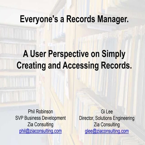 Everyone’s a Records Manager. A User Perspective on Simply Creating and Acces...
