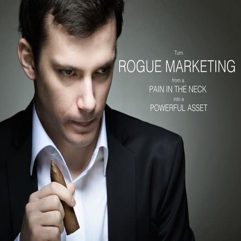 Rogue Marketing: Turn a Pain in the Neck into a Powerful Asset Webinar