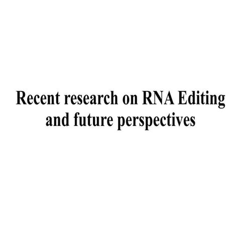 Recent Research on RNA_EDITING and future perspectives_pptx.pptx