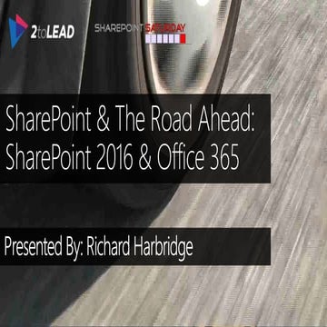 SharePoint & The Road Ahead: SharePoint 2016 & Office 365