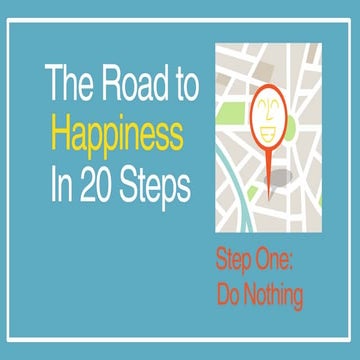 Road to Happiness in 20 Steps - Step One: Do Nothing | PDF