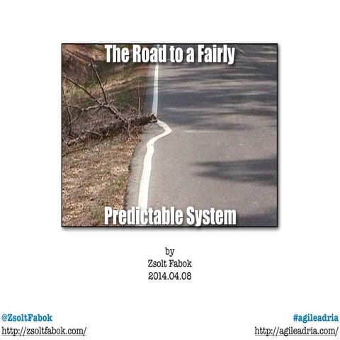 [Agile Adria Croatia 2014] The Road to a Fairly Predictable System