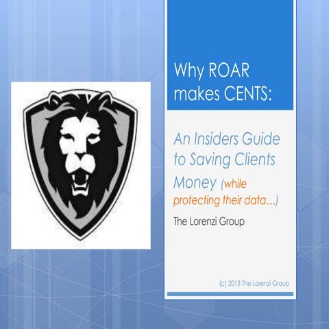 Why ROAR makes CENTS: An Insiders Guide to Saving Clients Money (While Protec...