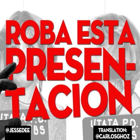 Roba Esta Presentacion! (Steal This Presentation!)