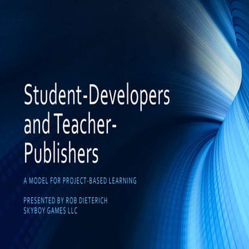 Rob Dieterich - Student-Developers and Teacher-Publishers: A Model for Projec...