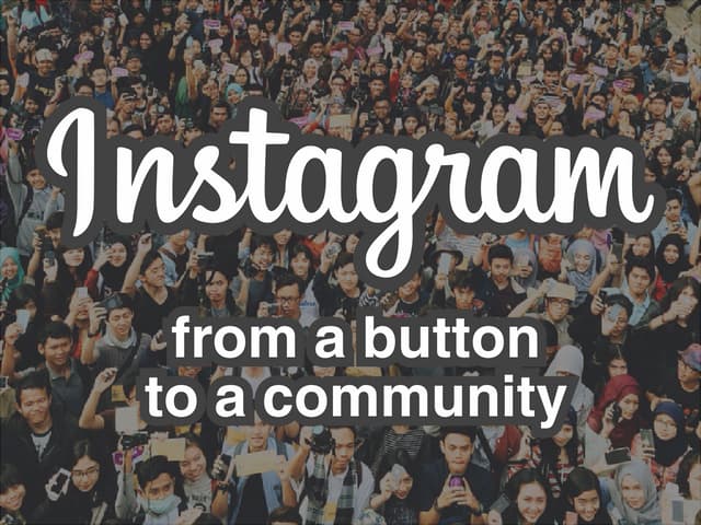 Instagram - from a button to a community