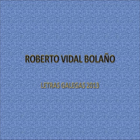 Roberto vidal bolano._letras_galegas_2013