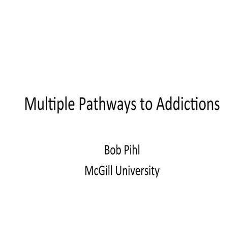 Multiple Pathways to Addiction - Robert Pihl