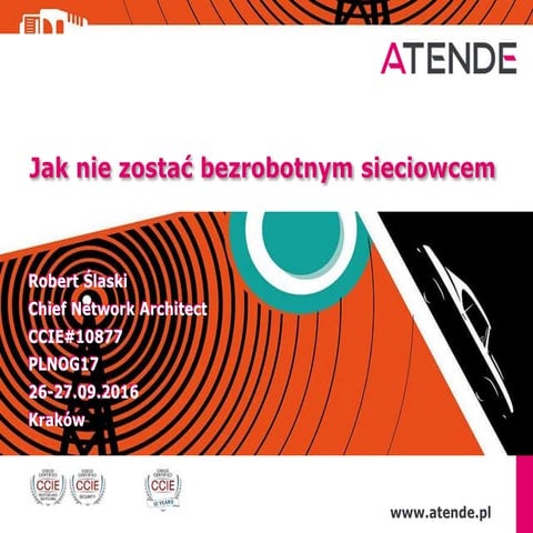 PLNOG 17 - Robert Ślaski - Jak nie zostać bezrobotnym sieciowcem?