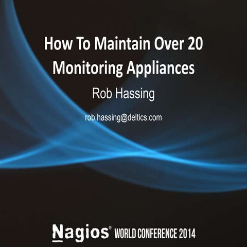 Nagios Conference 2014 - Rob Hassing - How To Maintain Over 20 Monitoring App...